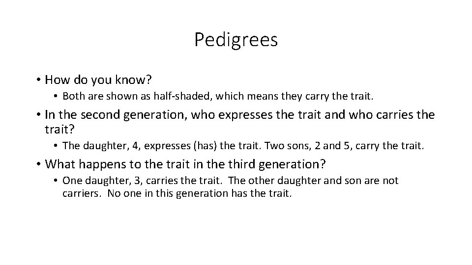 Pedigrees • How do you know? • Both are shown as half-shaded, which means