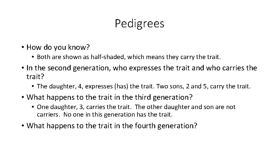 Pedigrees • How do you know? • Both are shown as half-shaded, which means