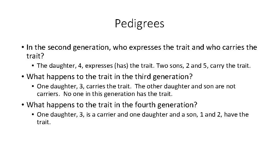 Pedigrees • In the second generation, who expresses the trait and who carries the
