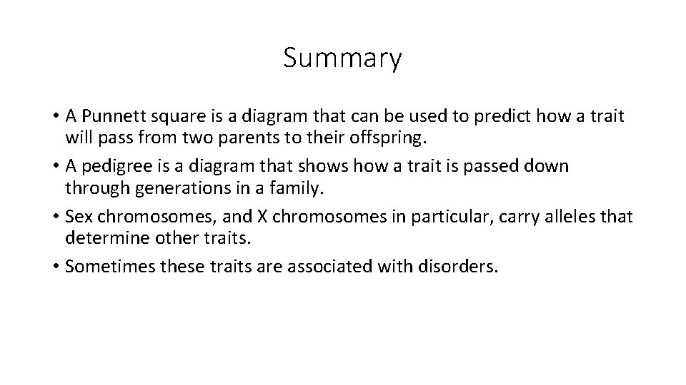 Summary • A Punnett square is a diagram that can be used to predict