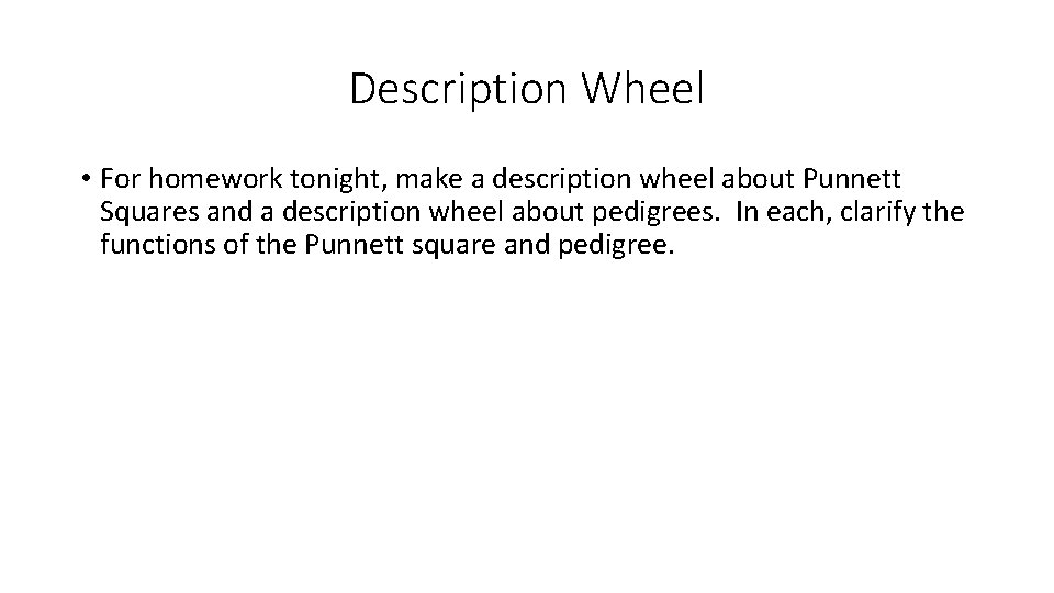 Description Wheel • For homework tonight, make a description wheel about Punnett Squares and