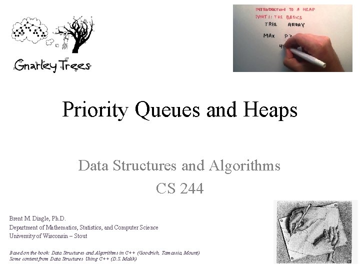 Priority Queues and Heaps Data Structures and Algorithms CS 244 Brent M. Dingle, Ph.
