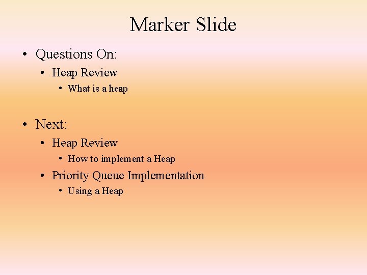Marker Slide • Questions On: • Heap Review • What is a heap •