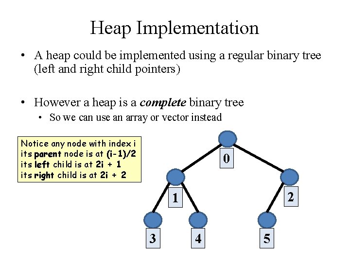 Heap Implementation • A heap could be implemented using a regular binary tree (left