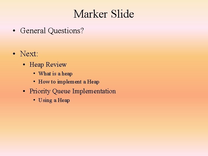 Marker Slide • General Questions? • Next: • Heap Review • What is a