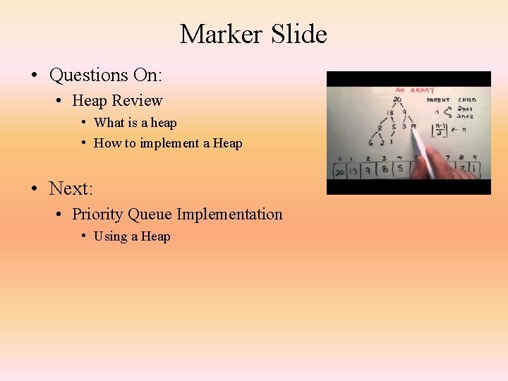 Marker Slide • Questions On: • Heap Review • What is a heap •