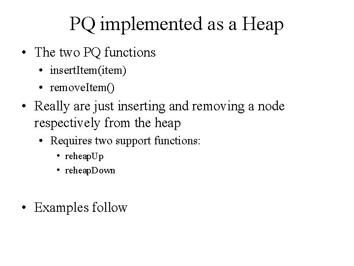 PQ implemented as a Heap • The two PQ functions • insert. Item(item) •