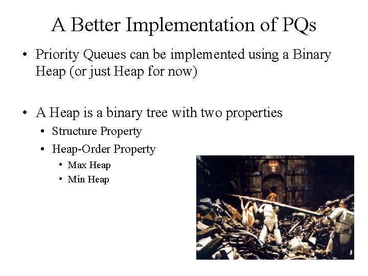 A Better Implementation of PQs • Priority Queues can be implemented using a Binary