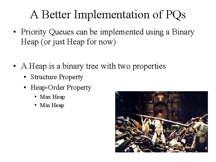 A Better Implementation of PQs • Priority Queues can be implemented using a Binary A Better Implementation of PQs • Priority Queues can be implemented using a Binary