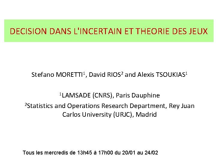 DECISION DANS L'INCERTAIN ET THEORIE DES JEUX Stefano MORETTI 1, David RIOS 2 and