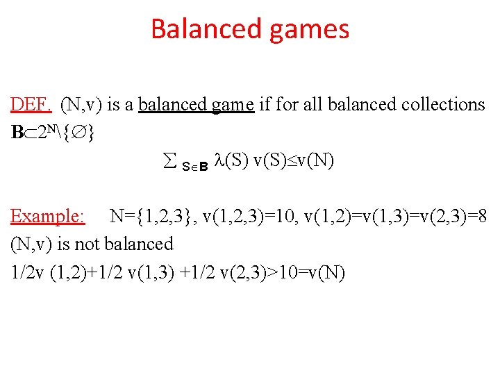 Balanced games DEF. (N, v) is a balanced game if for all balanced collections Balanced games DEF. (N, v) is a balanced game if for all balanced collections
