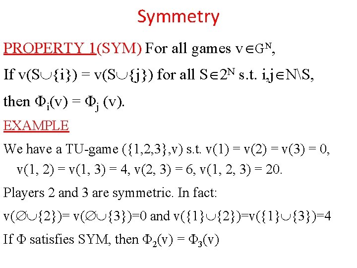 Symmetry PROPERTY 1(SYM) For all games v GN, If v(S {i}) = v(S {j})