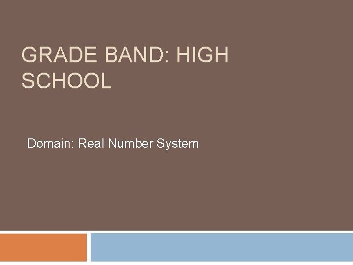 GRADE BAND: HIGH SCHOOL Domain: Real Number System 