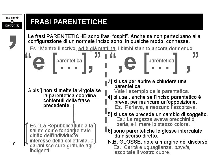 , FRASI PARENTETICHE Le frasi PARENTETICHE sono frasi “ospiti”. Anche se non partecipano alla