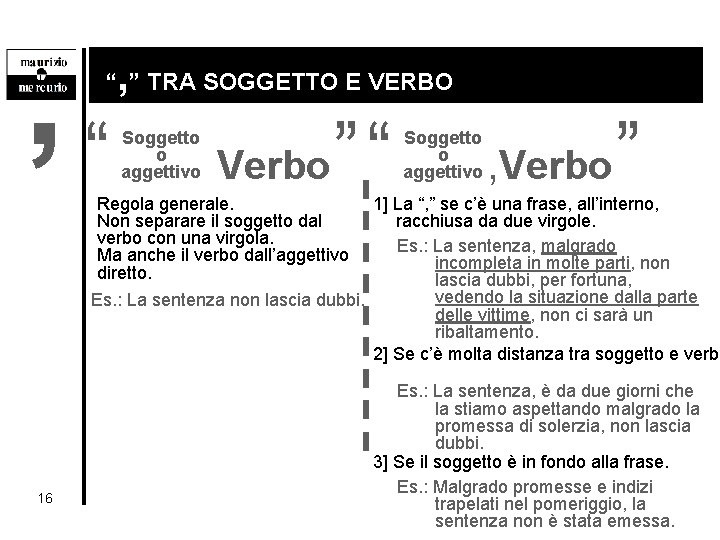 , “ , “ ” TRA SOGGETTO E VERBO Soggetto o aggettivo Verbo ”“