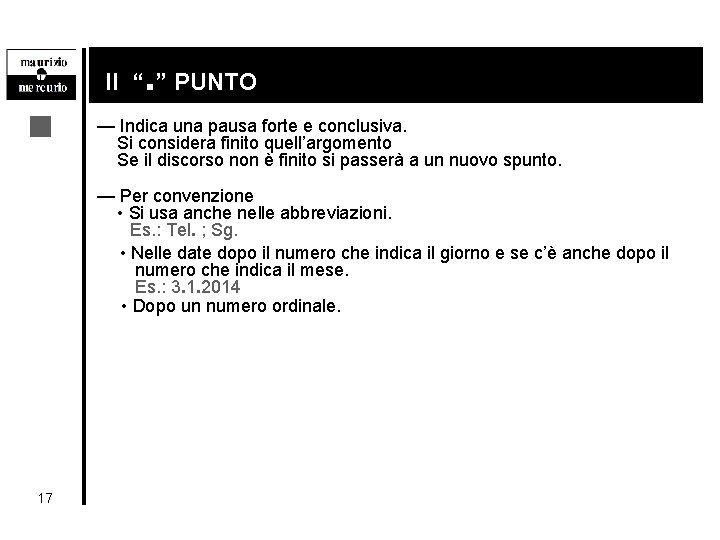 . . Il “ ” PUNTO — Indica una pausa forte e conclusiva. Si