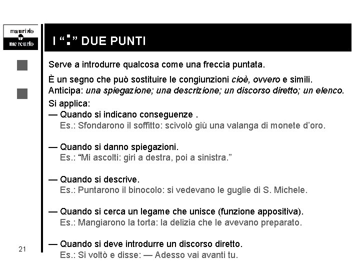 : : I “ ” DUE PUNTI Serve a introdurre qualcosa come una freccia