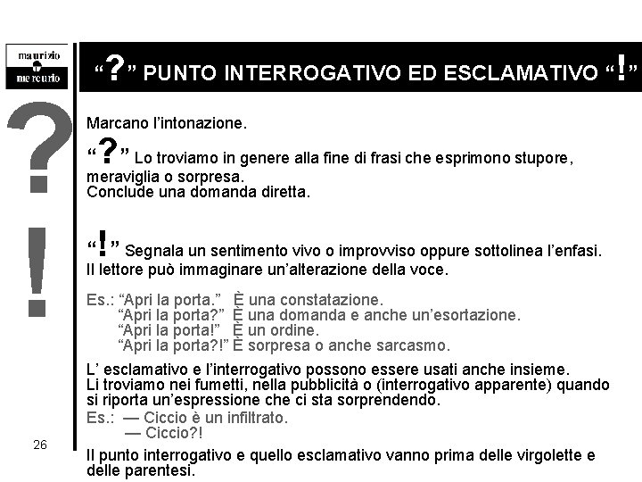 ? ! 26 ? ” PUNTO INTERROGATIVO ED ESCLAMATIVO “!” “ Marcano l’intonazione. ?