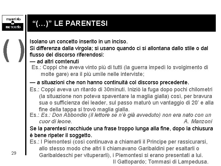 “(…)” LE PARENTESI () 29 Isolano un concetto inserito in un inciso. Si differenza