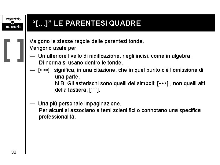 “[…]” LE PARENTESI QUADRE [] Valgono le stesse regole delle parentesi tonde. Vengono usate