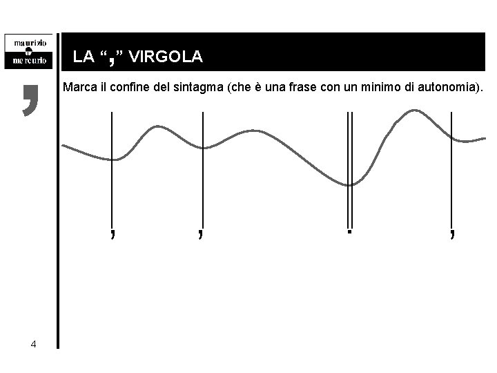 , , LA “ ” VIRGOLA Marca il confine del sintagma (che è una