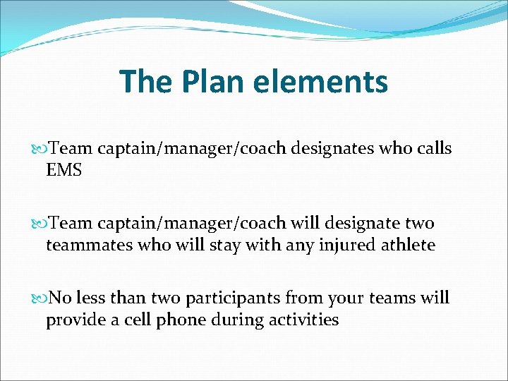 The Plan elements Team captain/manager/coach designates who calls EMS Team captain/manager/coach will designate two