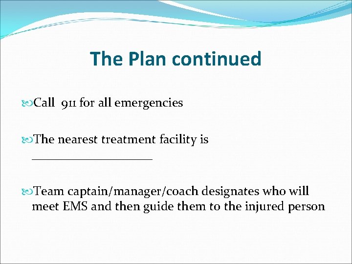 The Plan continued Call 911 for all emergencies The nearest treatment facility is __________