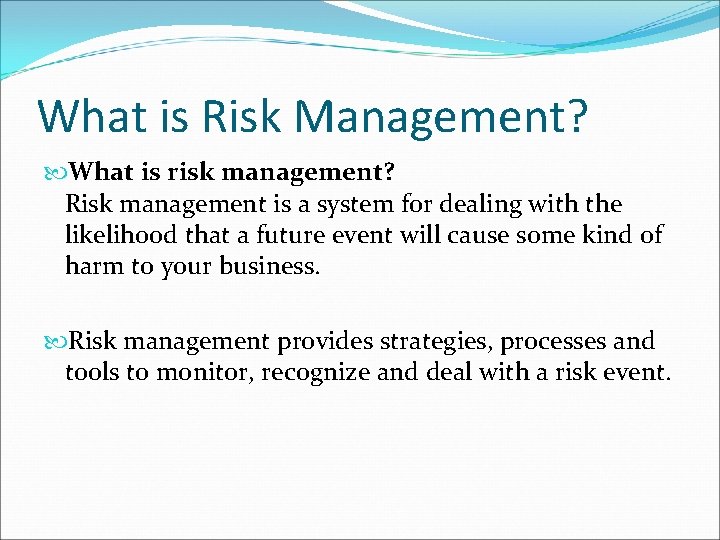 What is Risk Management? What is risk management? Risk management is a system for