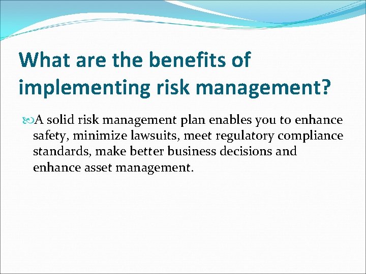 What are the benefits of implementing risk management? A solid risk management plan enables What are the benefits of implementing risk management? A solid risk management plan enables