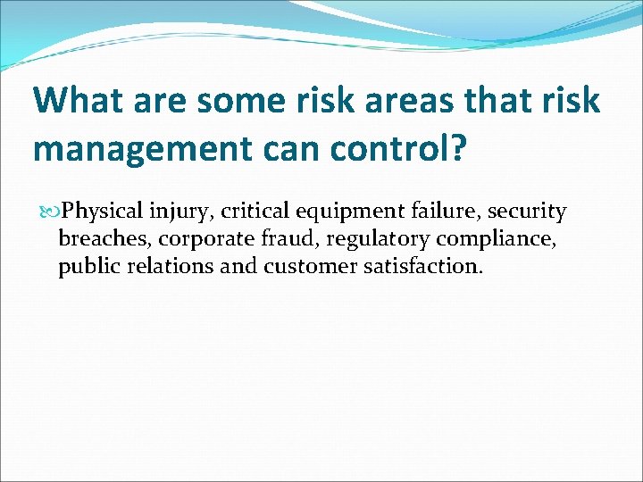 What are some risk areas that risk management can control? Physical injury, critical equipment