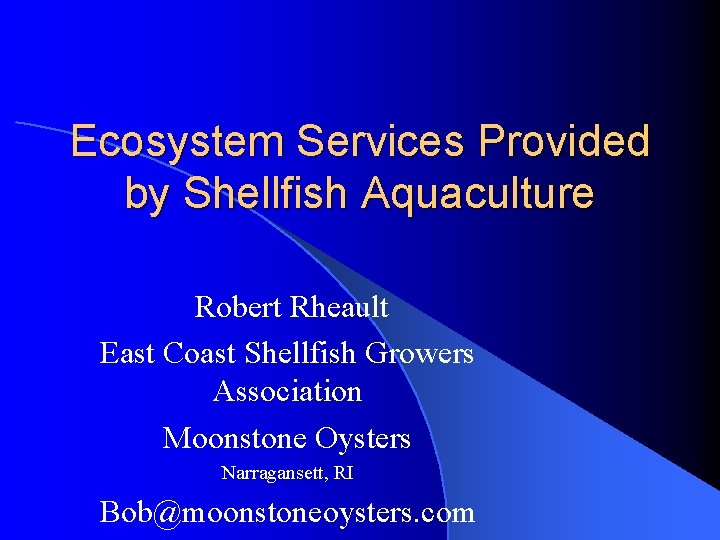 Ecosystem Services Provided by Shellfish Aquaculture Robert Rheault East Coast Shellfish Growers Association Moonstone