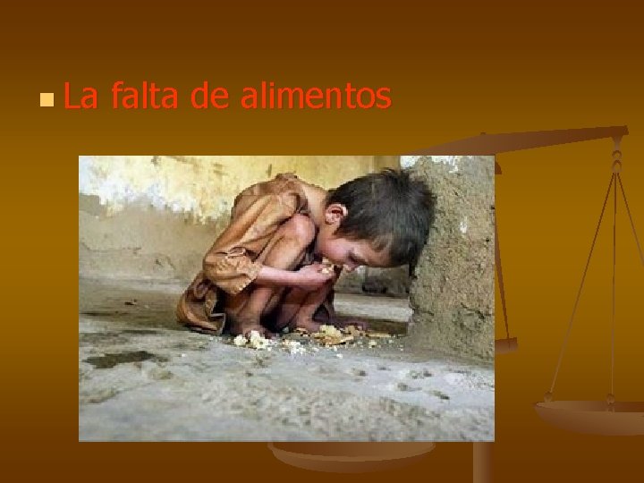 n La falta de alimentos 