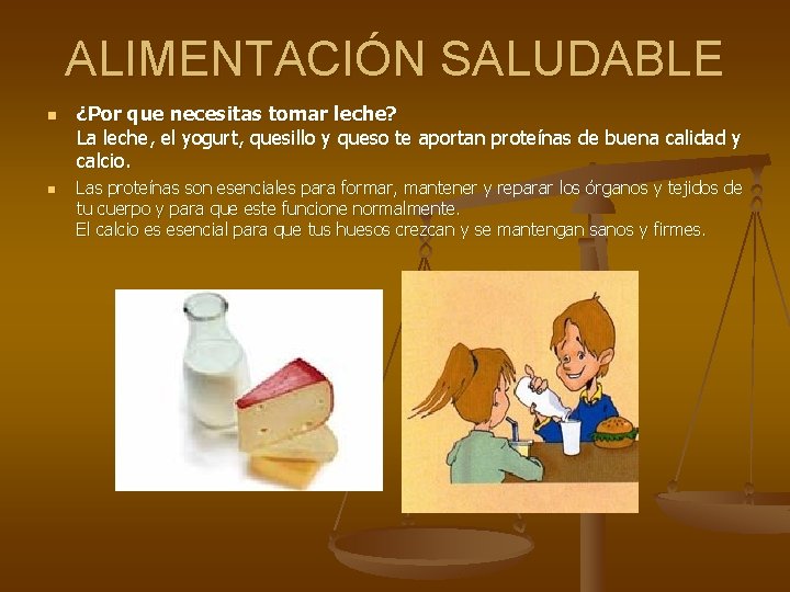 ALIMENTACIÓN SALUDABLE n n ¿Por que necesitas tomar leche? La leche, el yogurt, quesillo