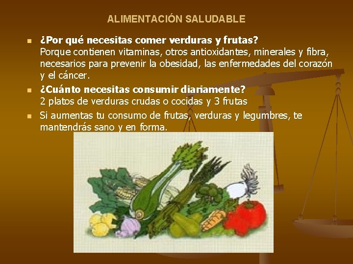 ALIMENTACIÓN SALUDABLE n n n ¿Por qué necesitas comer verduras y frutas? Porque contienen