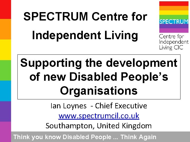 SPECTRUM Centre for Independent Living Supporting the development of new Disabled People’s Organisations Ian