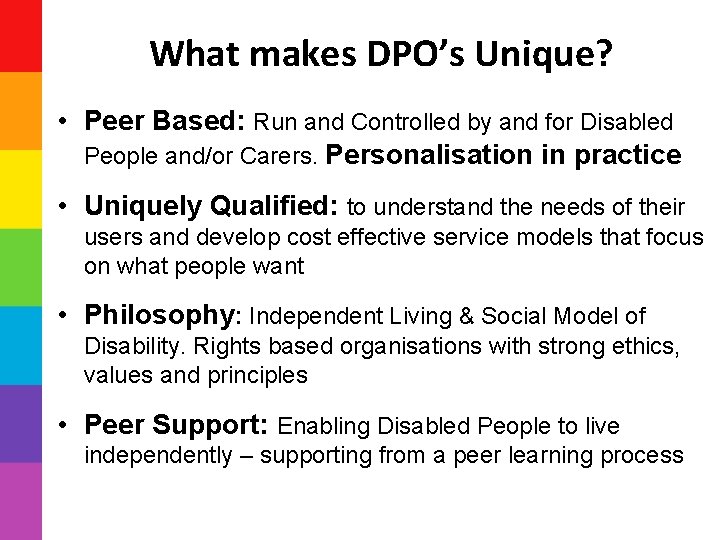 What makes DPO’s Unique? • Peer Based: Run and Controlled by and for Disabled