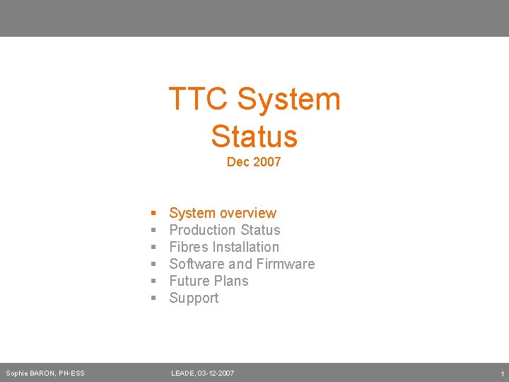 TTC System Status Dec 2007 § § § Sophie BARON, PH-ESS System overview Production