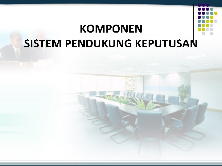 KOMPONEN SISTEM PENDUKUNG KEPUTUSAN 