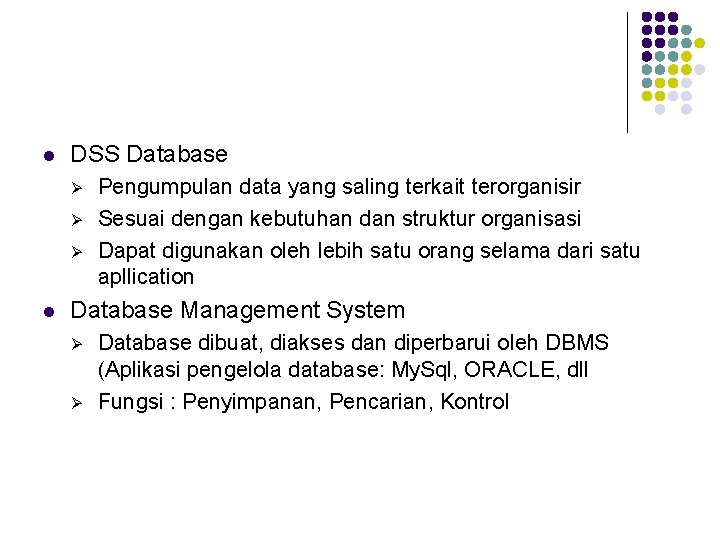 l DSS Database Ø Ø Ø l Pengumpulan data yang saling terkait terorganisir Sesuai