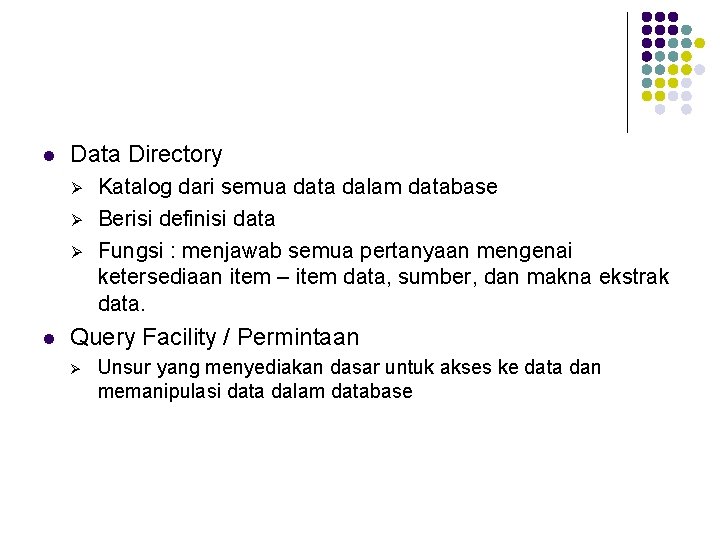 l Data Directory Ø Ø Ø l Katalog dari semua data dalam database Berisi