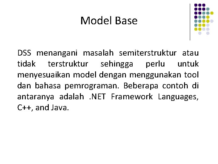 Model Base DSS menangani masalah semiterstruktur atau tidak terstruktur sehingga perlu untuk menyesuaikan model