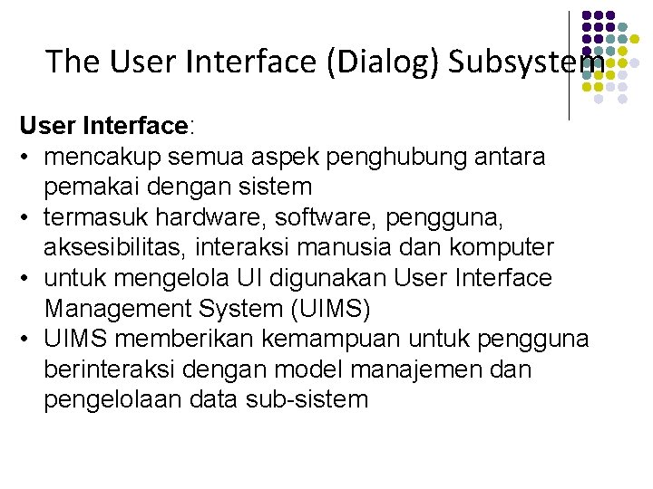 The User Interface (Dialog) Subsystem User Interface: • mencakup semua aspek penghubung antara pemakai