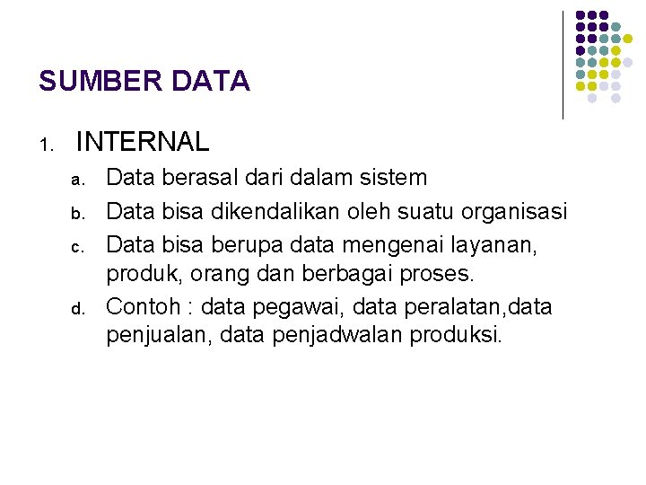 SUMBER DATA 1. INTERNAL a. b. c. d. Data berasal dari dalam sistem Data