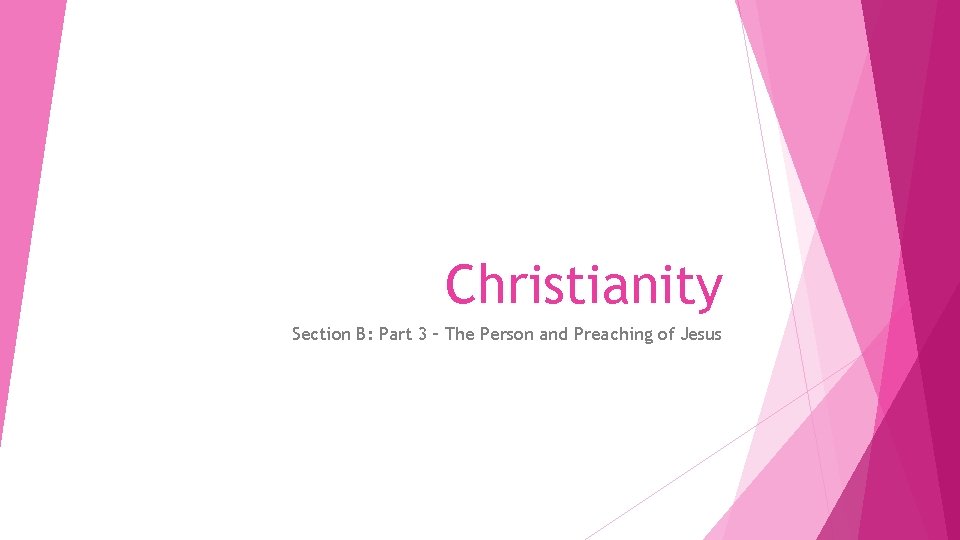 Christianity Section B: Part 3 – The Person and Preaching of Jesus 