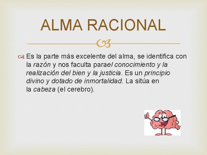 ALMA RACIONAL Es la parte más excelente del alma, se identifica con la razón