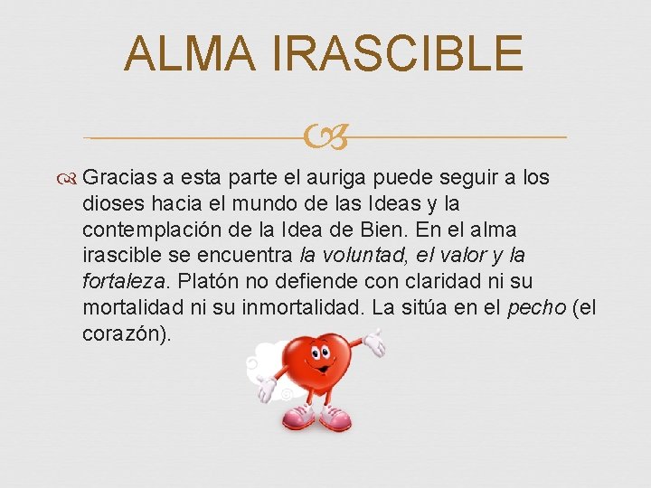 ALMA IRASCIBLE Gracias a esta parte el auriga puede seguir a los dioses hacia