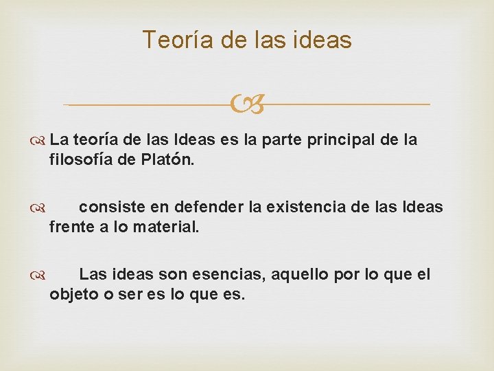 Teoría de las ideas La teoría de las Ideas es la parte principal de