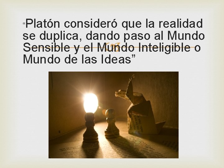 Platón consideró que la realidad se duplica, dando paso al Mundo Inteligible o Sensible