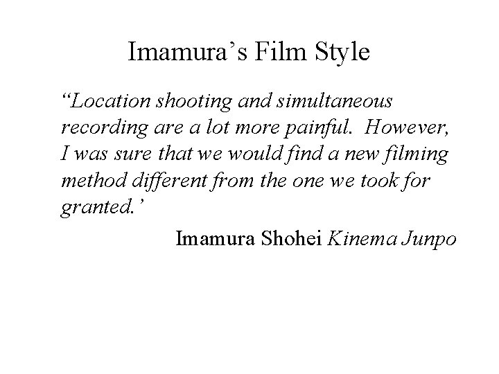 Imamura’s Film Style “Location shooting and simultaneous recording are a lot more painful. However,