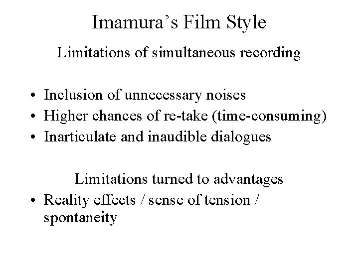 Imamura’s Film Style Limitations of simultaneous recording • Inclusion of unnecessary noises • Higher